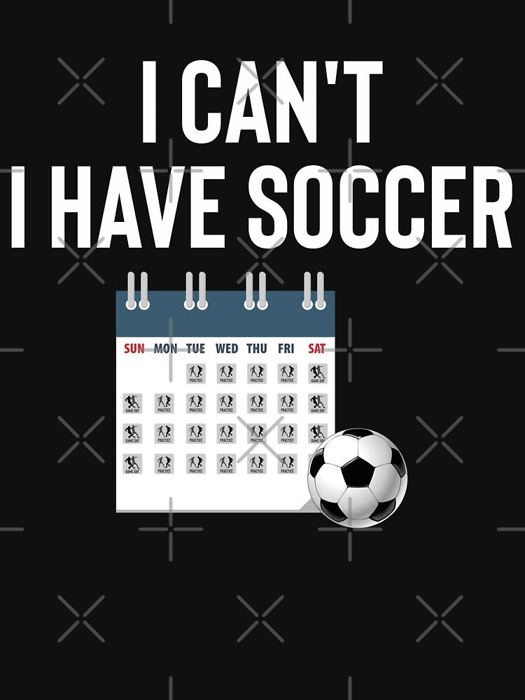 I cant I have soccer by FunTeeFactory