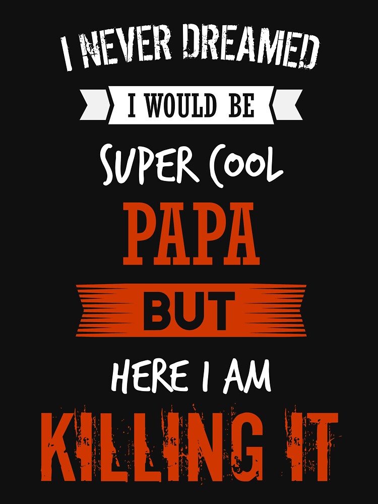 Super cool papa - I never dreamed I would be super cool papa shirt by iceteeselling