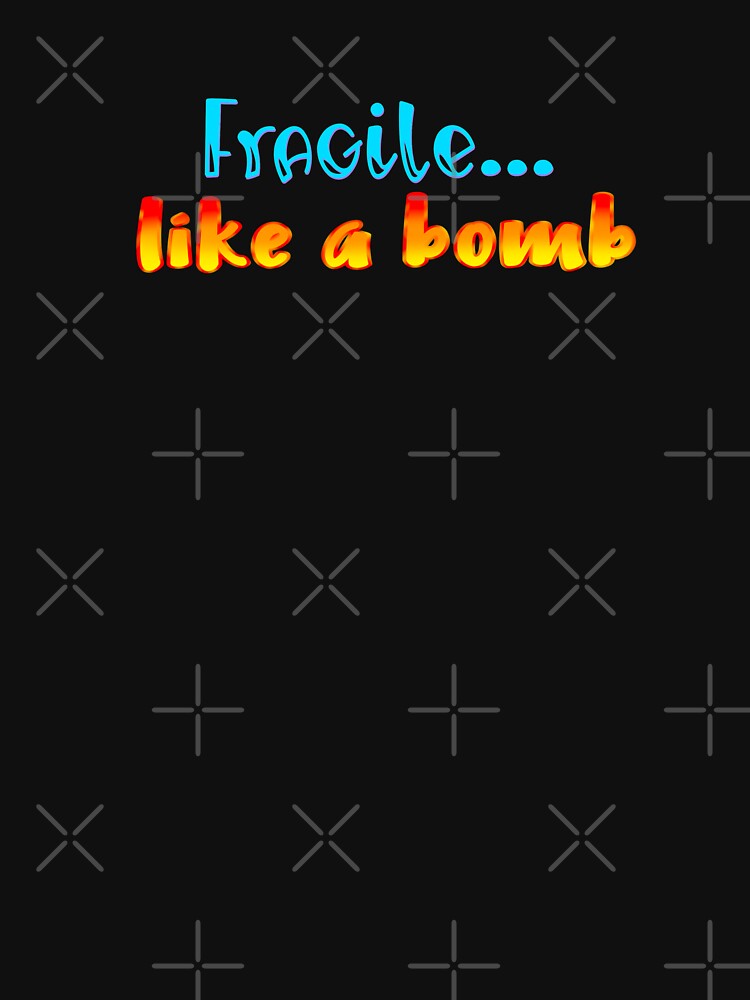 Fragile Like A Bomb by JMDesignHouse