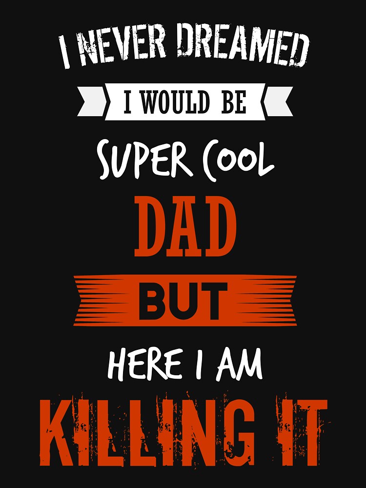 Super cool dad - I never dreamed I would be super cool dad shirt by iceteeselling