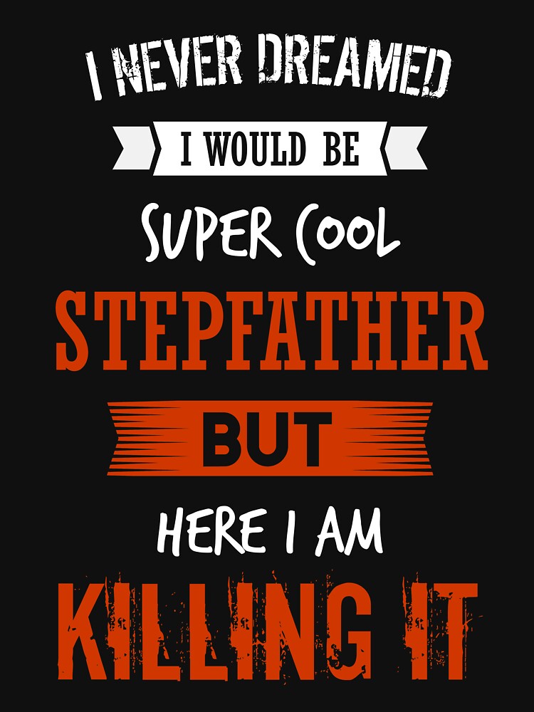 Super cool stepfather - I never dreamed I would be super cool stepfather shirt by iceteeselling