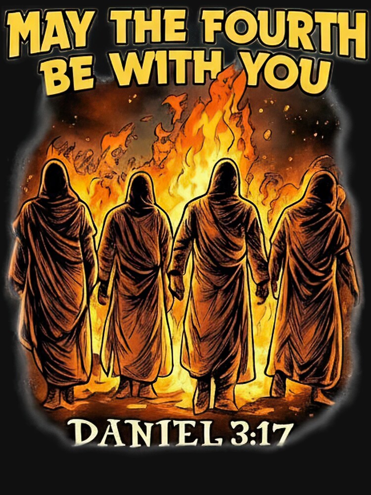 May The Fourth Be With You Daniel 3:17 Shirt – Christian Bible Humor Faith Graphic Tee by maitivi