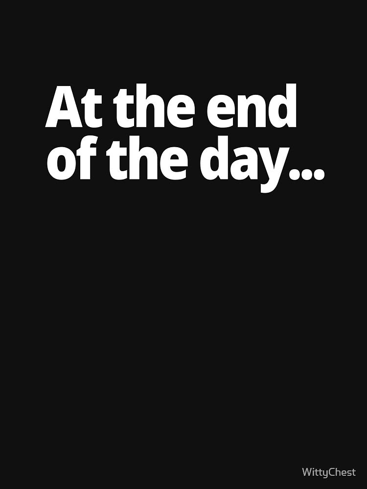 At the end of the day... by WittyChest