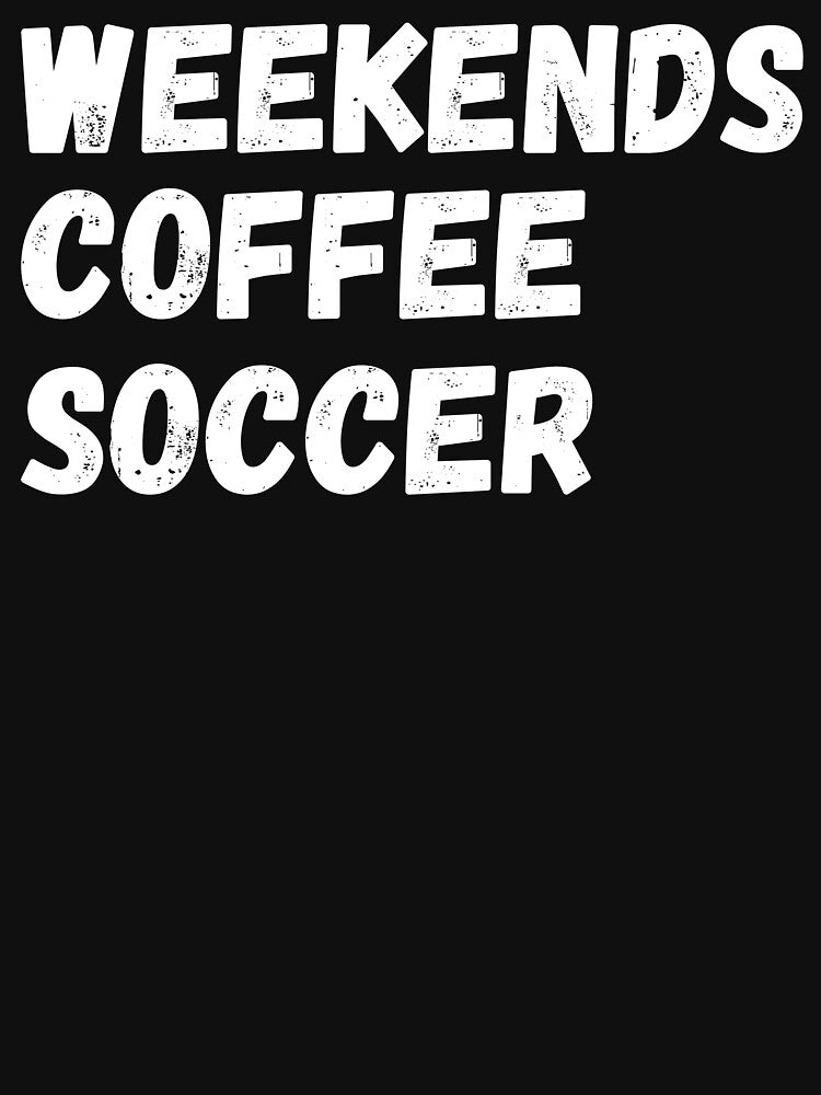 Weekends Coffee Soccer - Cute Quote for Soccer Mom, Coffee Lover and Soccer Coach by GoldyFoWaves