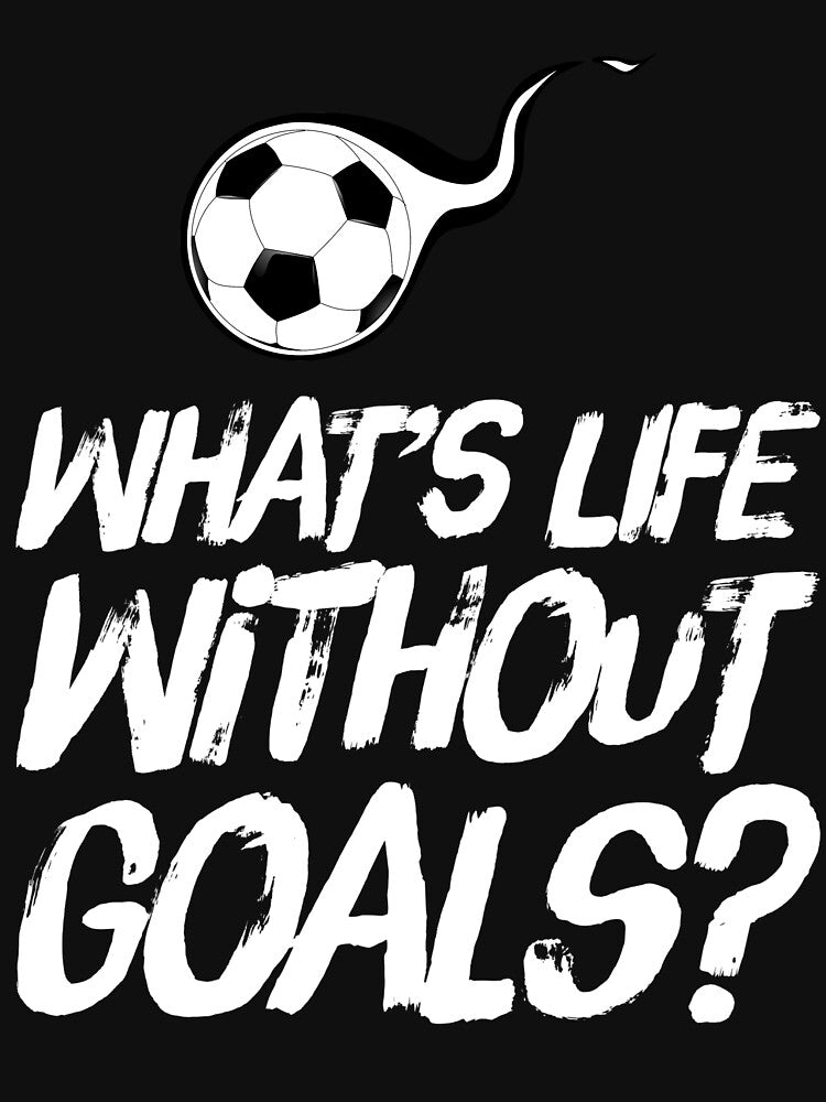 What Is Life Without Goals- Soccer by TrendJunky