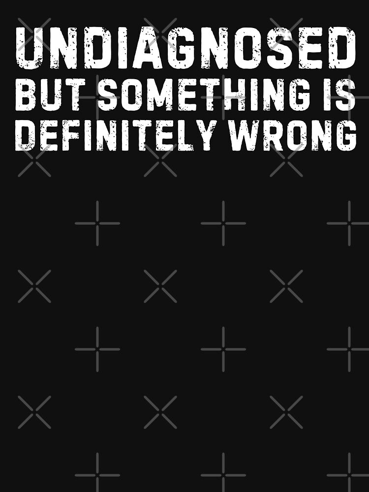 Undiagnosed, But Something is Definitely Wrong by Idontwannaknow