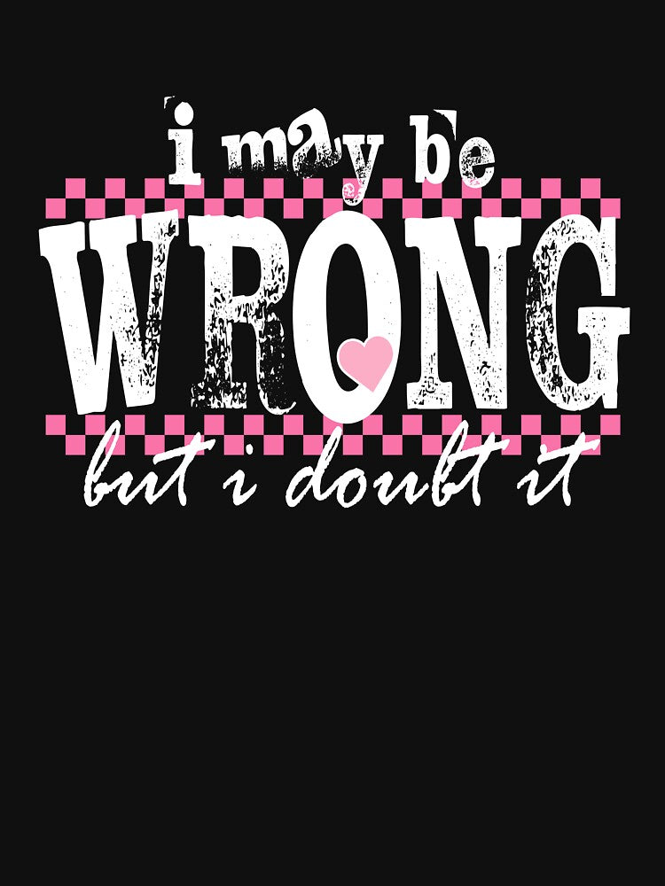 I May Be Wrong But I Doubt It by kashiart
