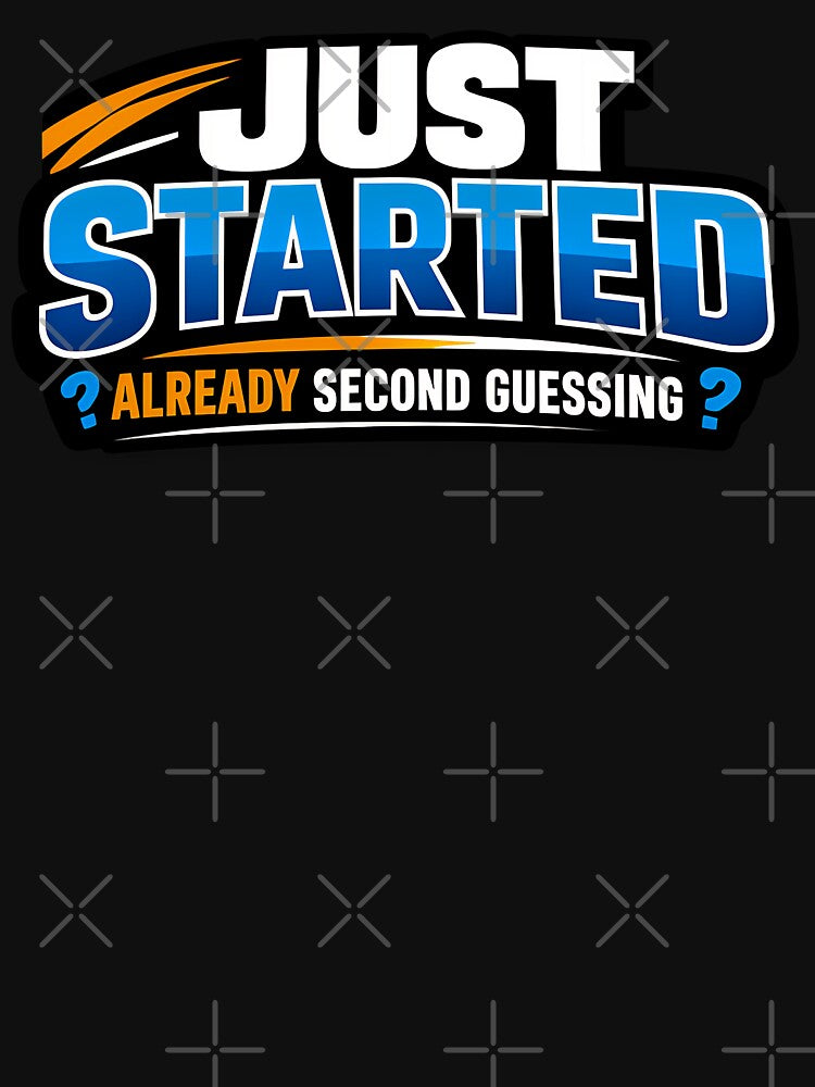 Just Started Already Second Guessing Funny Overthinking Statistics Humor Design by TeeTimeTreasure