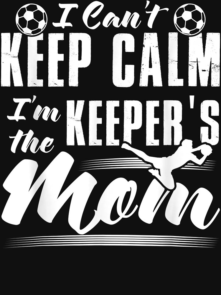 I Can'T Keep Calm I'M The Keeper'S Mom Soccer Mother by JWArtStudio