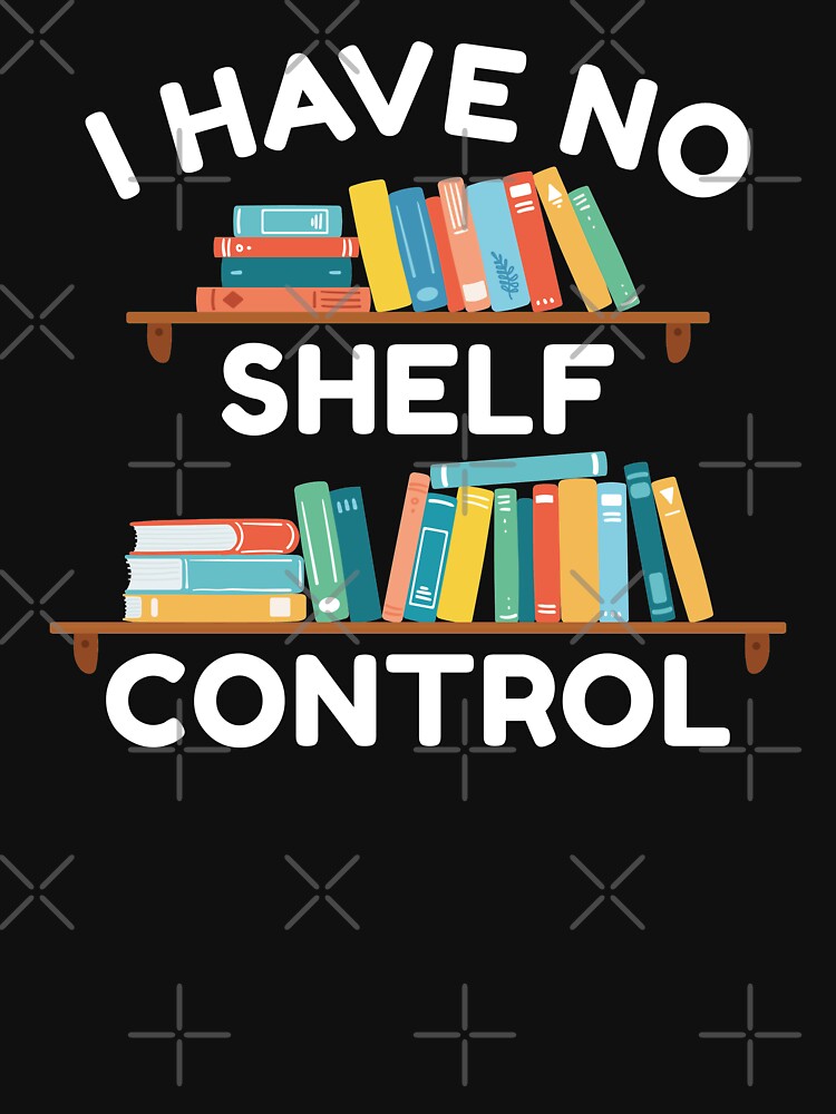 I Have No Shelf Control by LuckyFoxDesigns