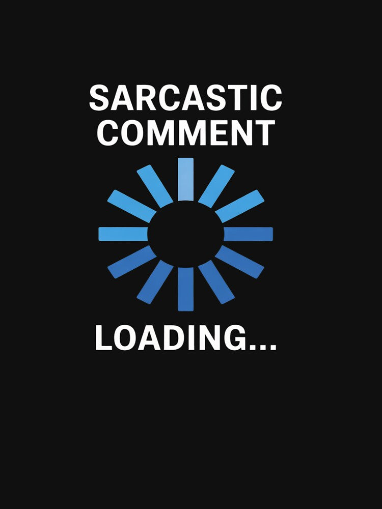 Sarcastic Comment Loading Sarcasm by TechnicalSara