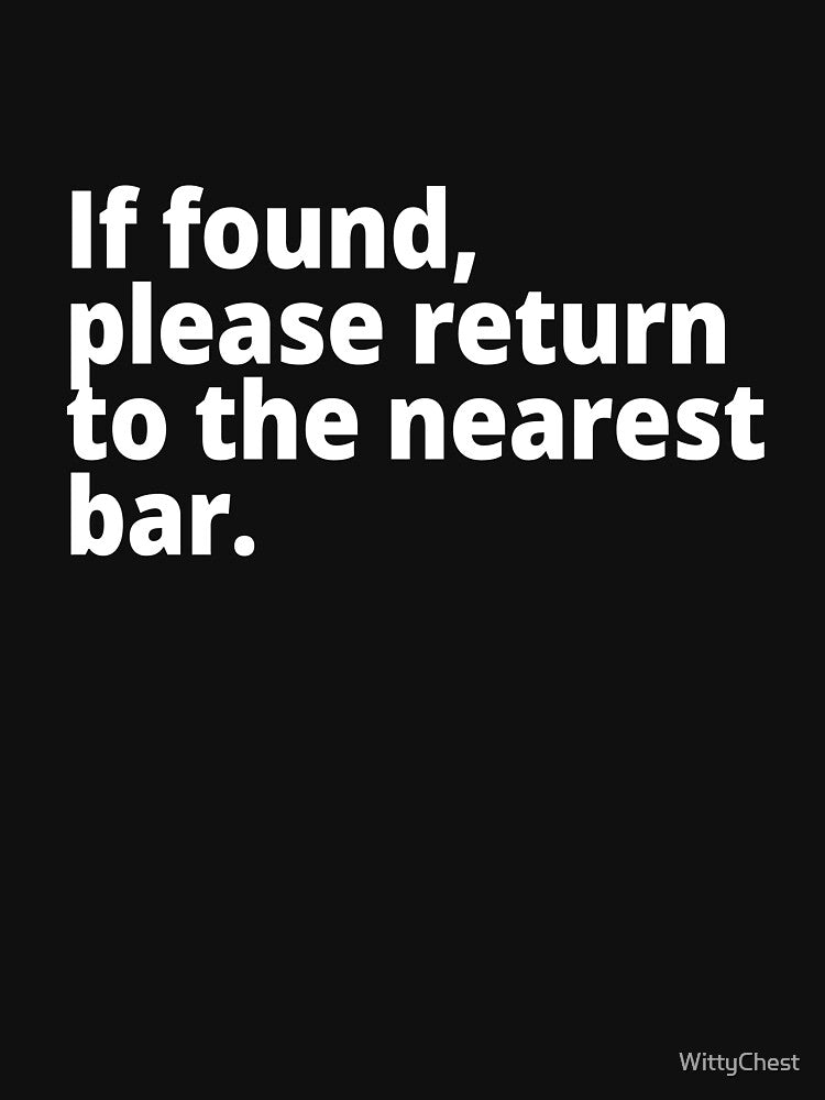 If found, please return to the nearest bar. by WittyChest