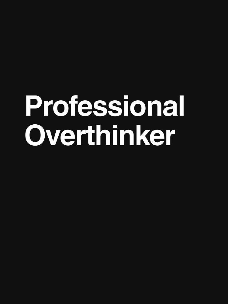 Professional Overthinker by AwkwardClothes