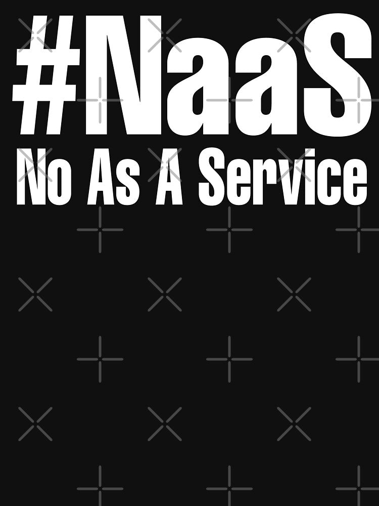 Funny NAAS No As A Service by EASY Aadia