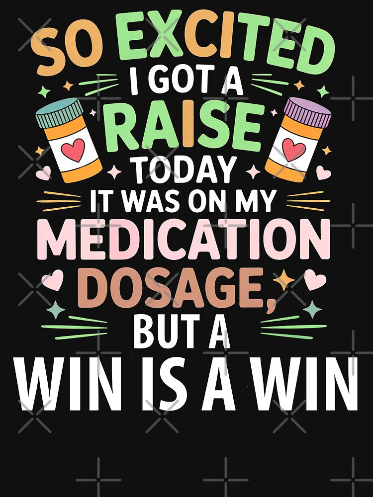 So Excited I Got a Raise On My Medication Dosage Funny Mental Health by EnergyMArt
