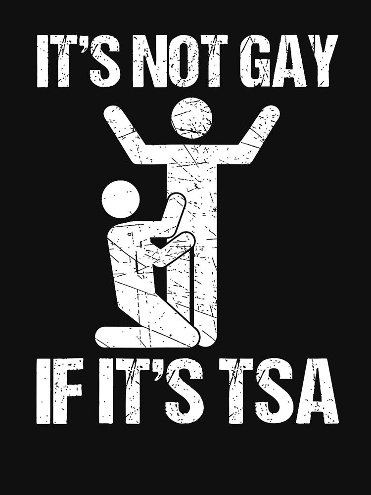 It’s Not Gay If It’s TSA Funny Airport Joke by margamPagenberg