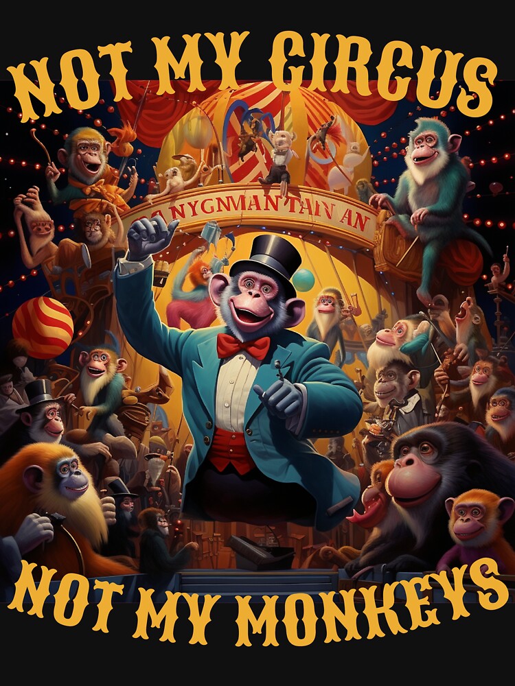 Not My Circus Not My Monkeys by Lab4YourStyle