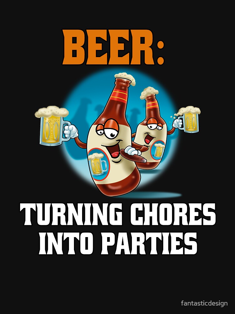 Funny Sarcastic Beer Drinkers Beer: Turning Chores into Parties by fantasticdesign