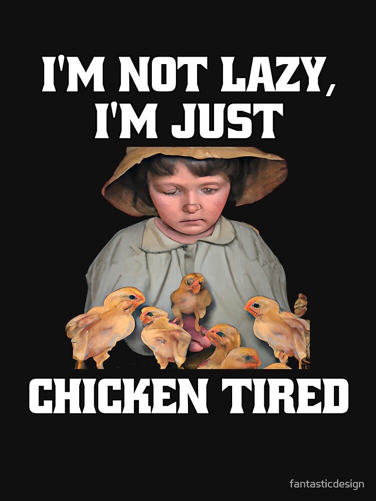 Funny Chicken Farmer Humor I'm Not Lazy, I'm Just Chicken Tired. by fantasticdesign