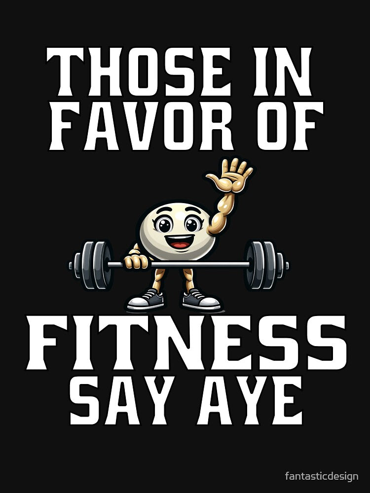 Funny Exercise Saying Those In Favor Of Fitness Say Aye by fantasticdesign