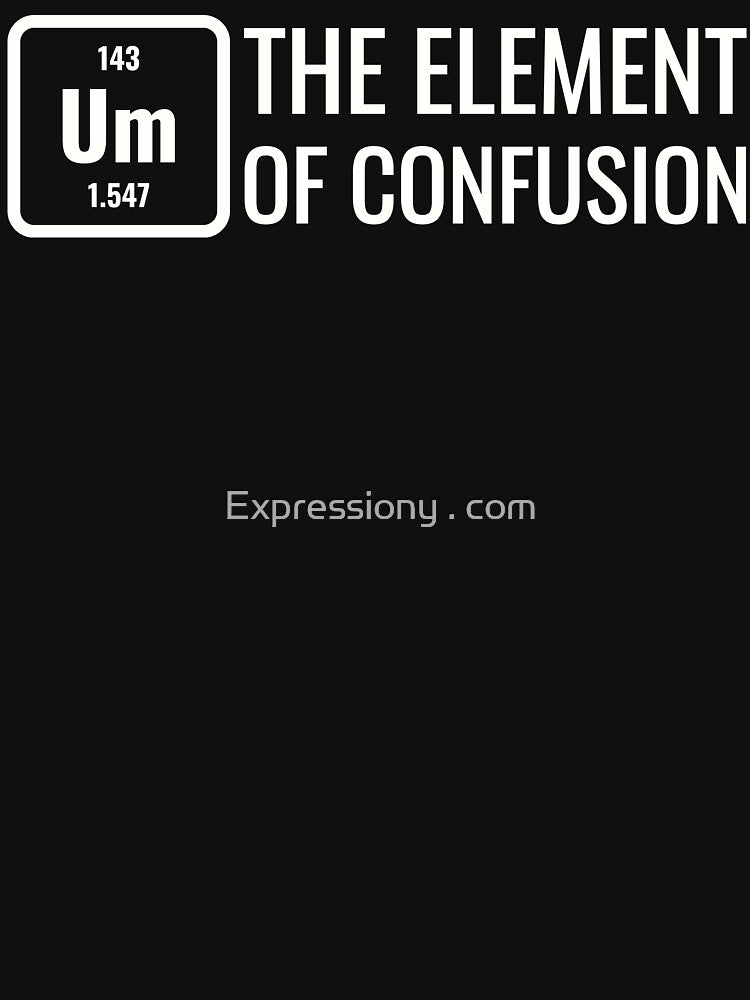Um The Element Of Confusion by Expressiony.com