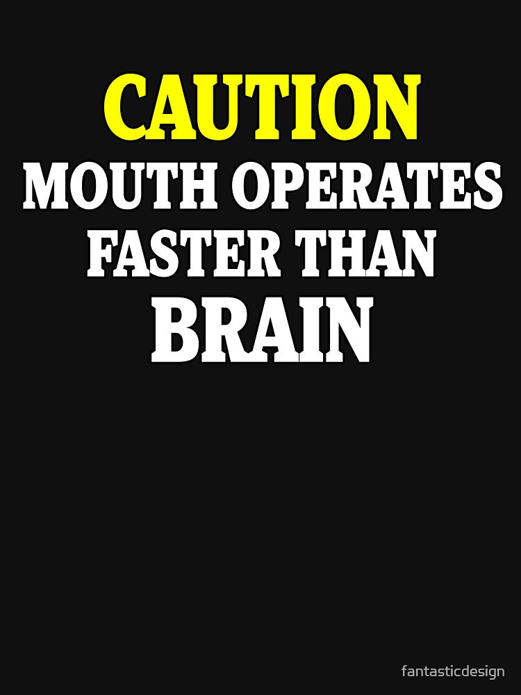 Funny Sarcastic Saying Caution Mouth Operates Faster Than Brain by fantasticdesign