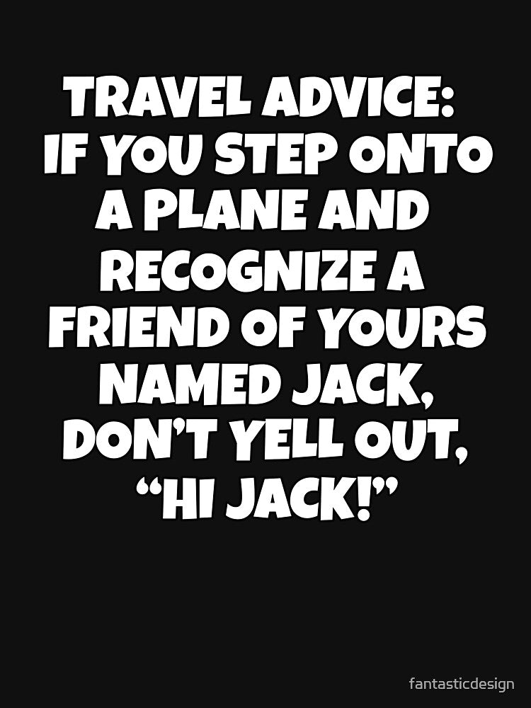 Funny Sarcastic Humor Caution Travel Advise: If You Step Onto A Plane And Recognize A Friend by fantasticdesign