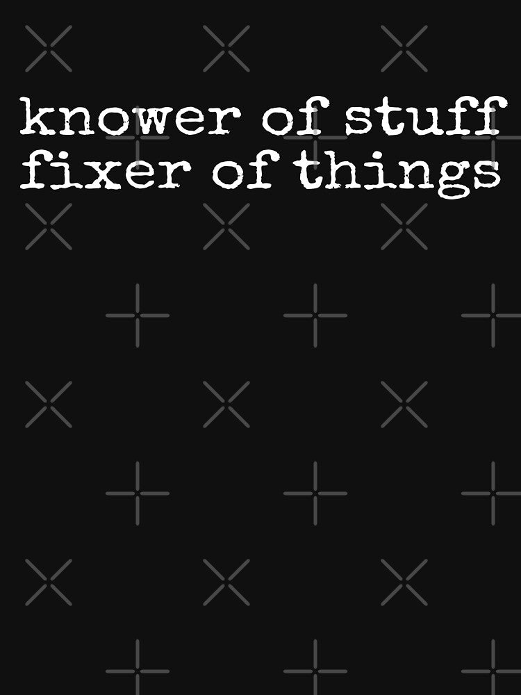 Knower Of Stuff Fixer Of Things by Artsyclick