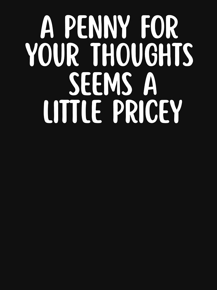 A Penny For Your Thoughts Seems A Little Pricey by raccoon2opossum