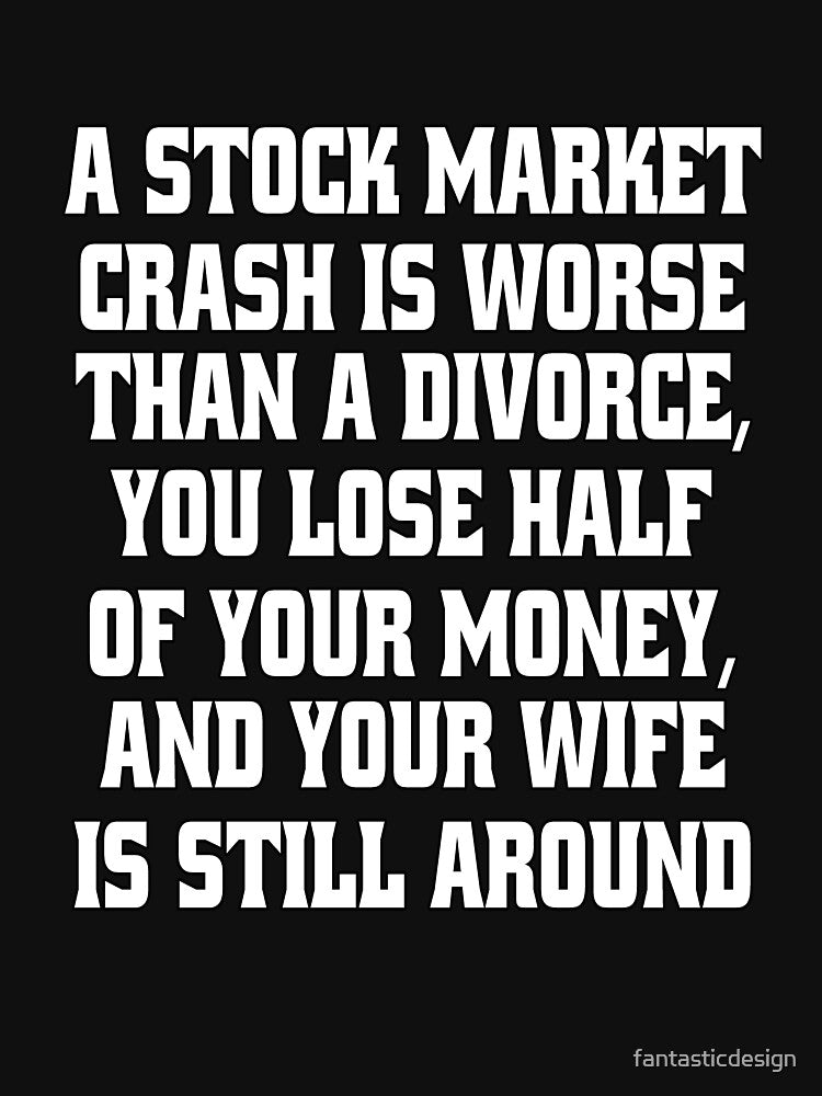 Funny Sarcastic Humor A Stock Market Crash Is Worse Than A Divorce by fantasticdesign