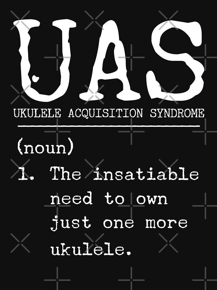 Ukulele Acquisition Syndrome UAS definition by DeliriousSteve