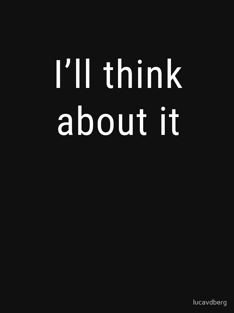 I'll think about it by lucavdberg