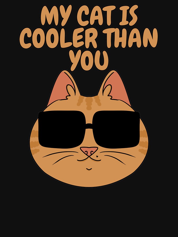MY CAT IS COOLER THAN YOU by HugSomeNettles