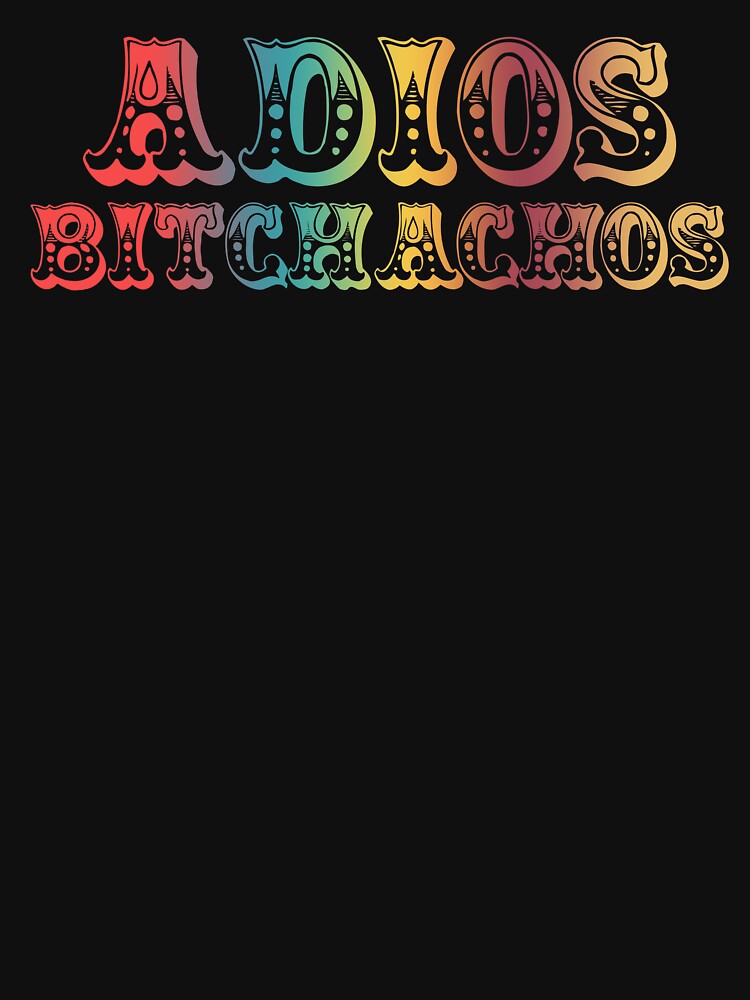 Adios Bitchachos Funny Quote by DouglasVel19