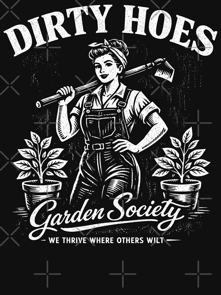 Dirty Hoes Garden Society We Thrive Where Others Wilt by will freed18
