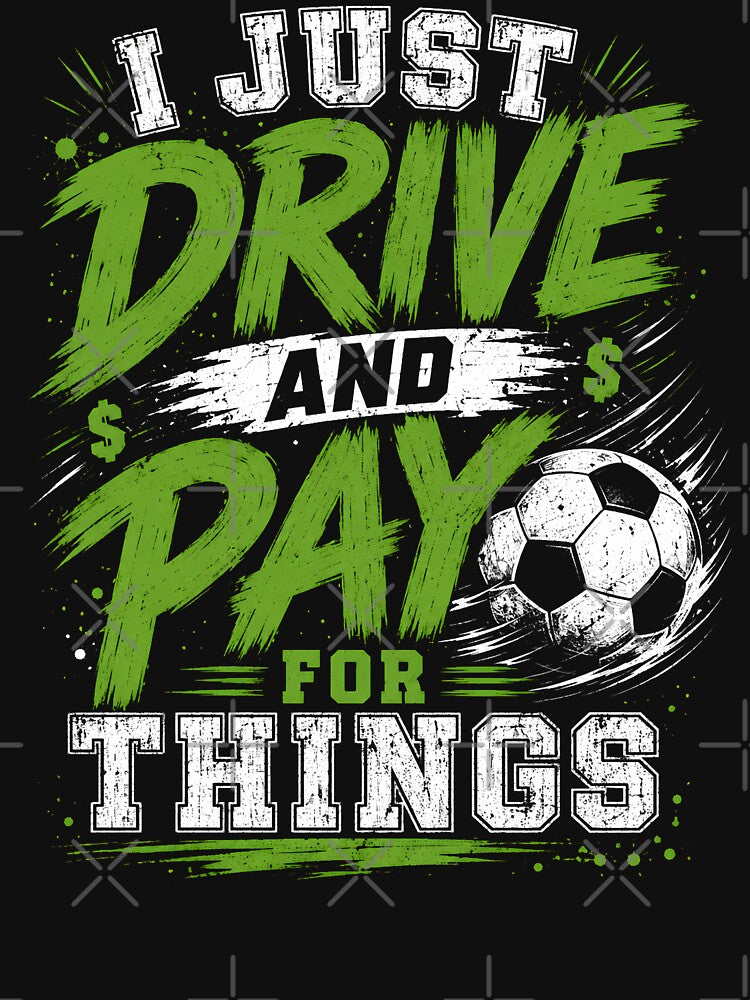 I Just Drive and Pay for Things Funny Football Soccer Dads T-Shirt, Soccer Dad Gift, Sports Parent by THREE LITTLE BEANS