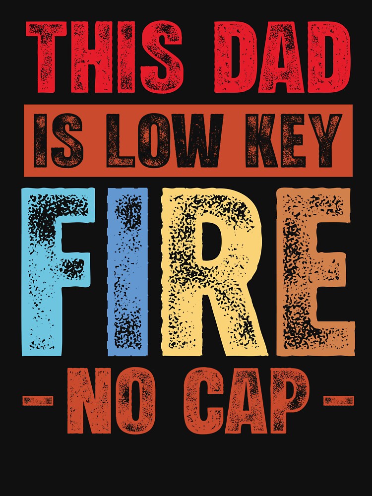 This Dad Is Low Key Fire No Cap Funny Quote by Noahven626