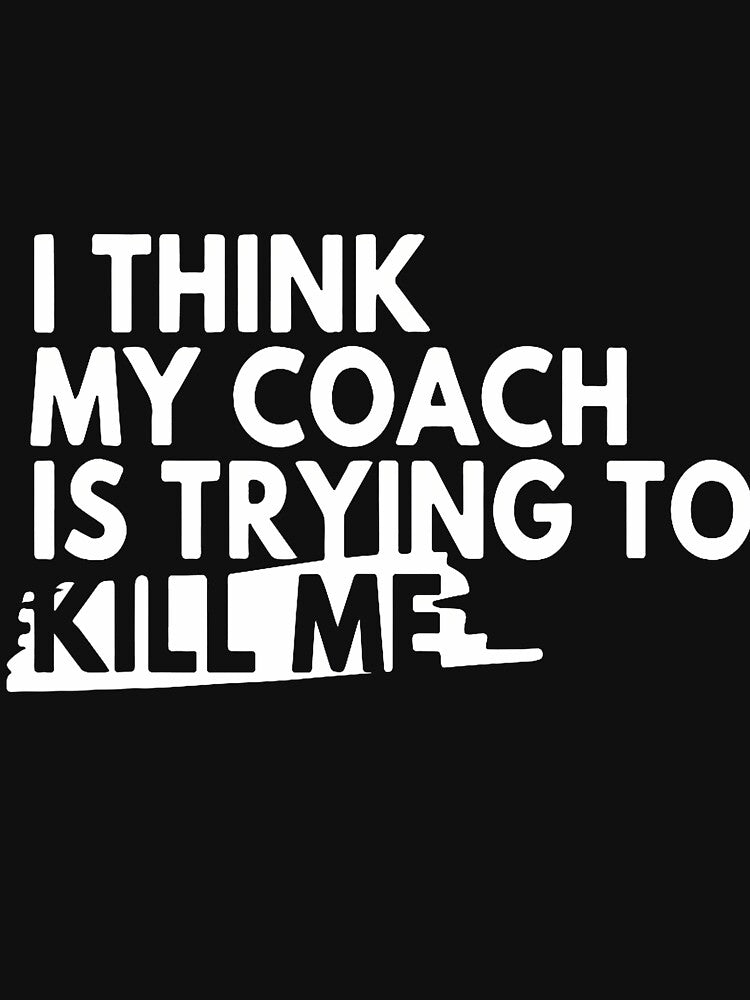 I Think My Coach Is Trying To Kill Me by OnaConnie