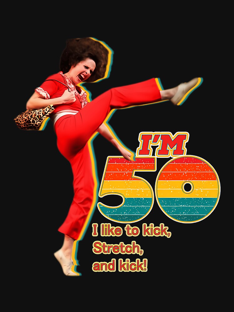 Sally Omalley I'm 50 I Like To Kick Streth And Kick by Celeste2358