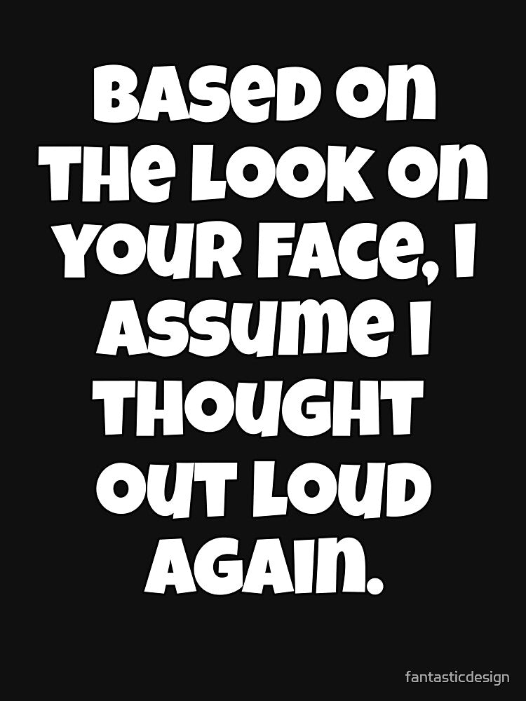Funny Sarcastic Humor Based On The Look On Your Face by fantasticdesign