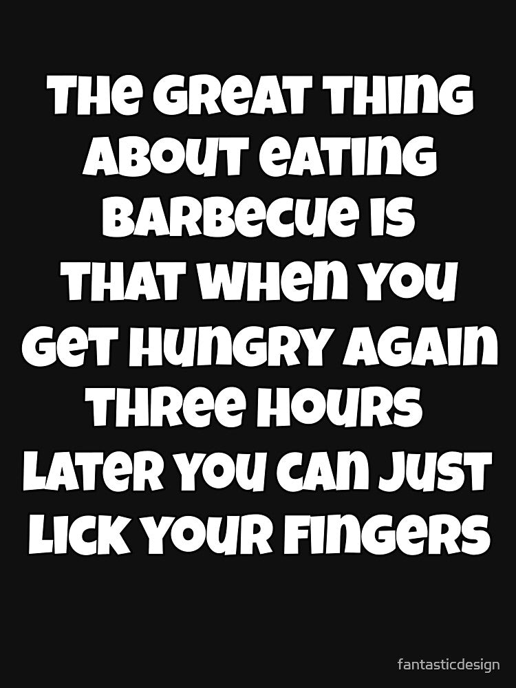 Funny Sarcastic Humor The Great Thing About Eating Barbecue by fantasticdesign