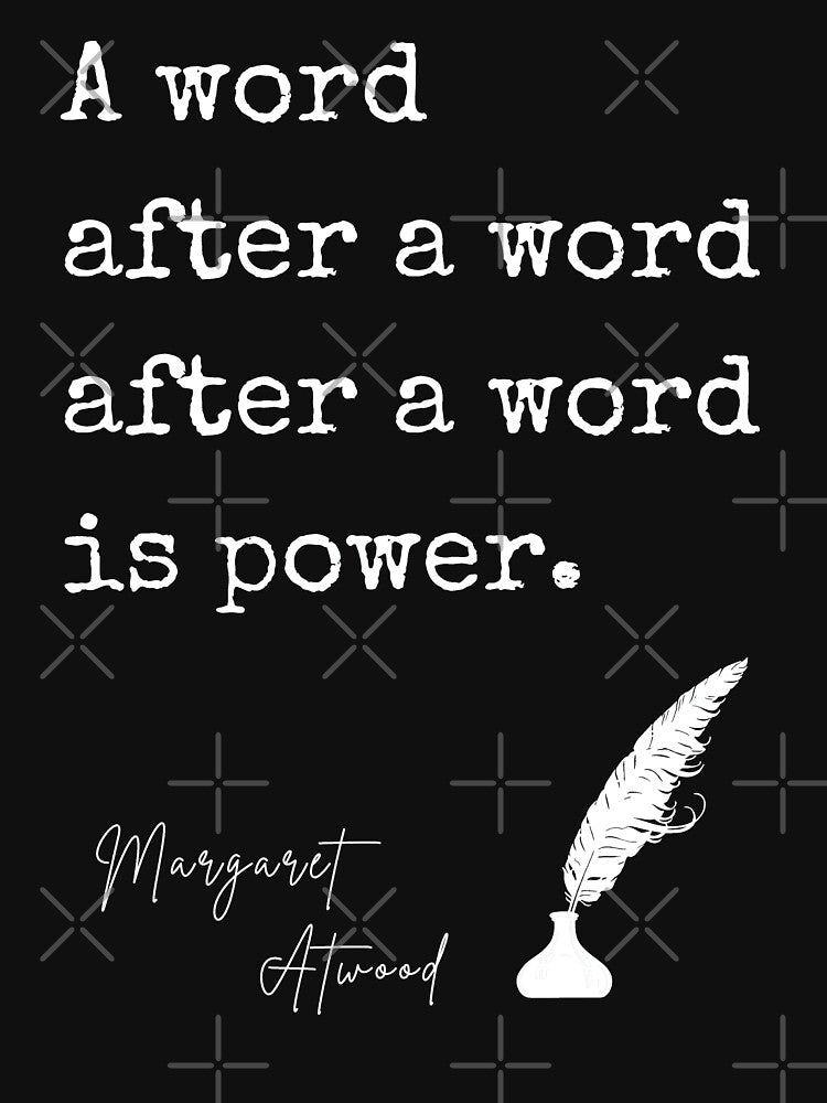 A Word After A Word After A Word is Power - Margaret Atwood by BeakHouse
