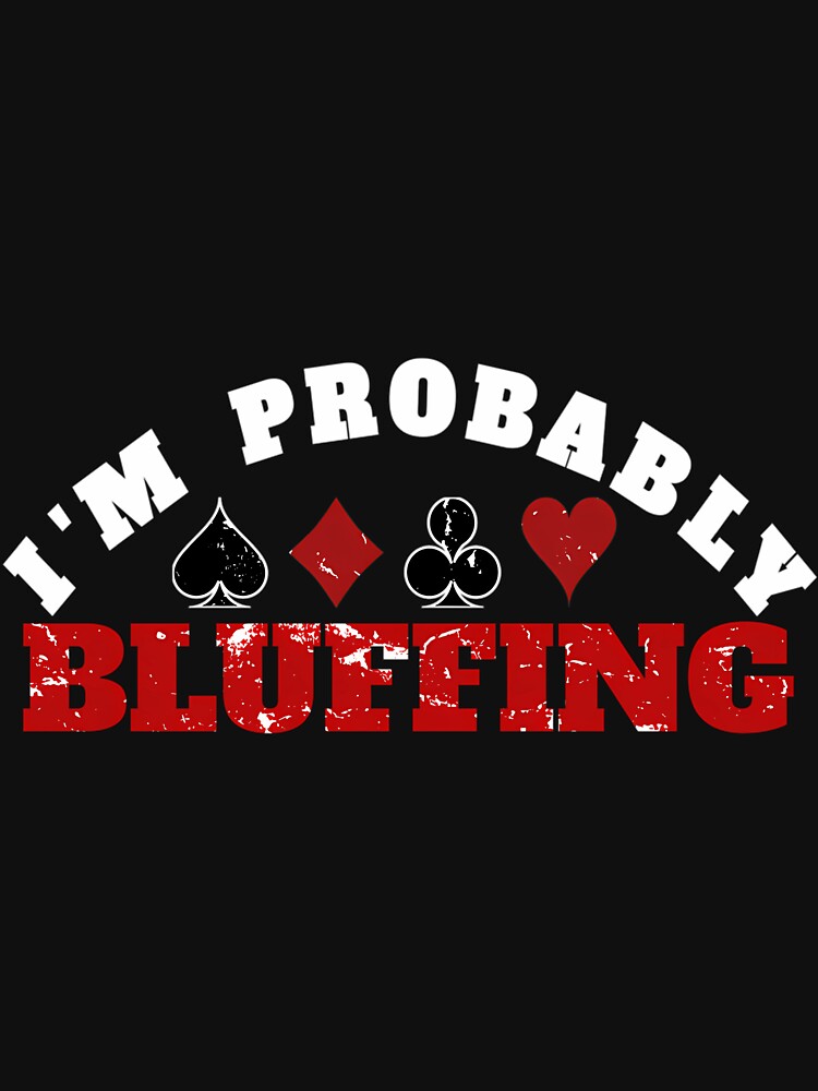 I Am Probably Bluffing by kallerqptart