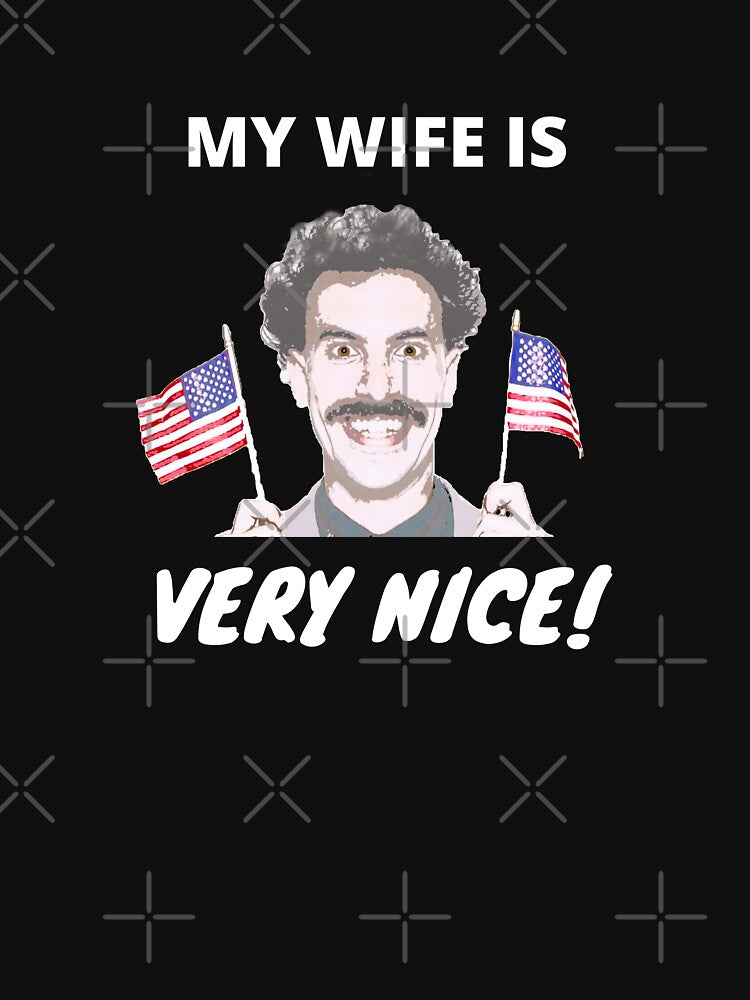 Borat - My Wife Is Very Nice! by sherwinc