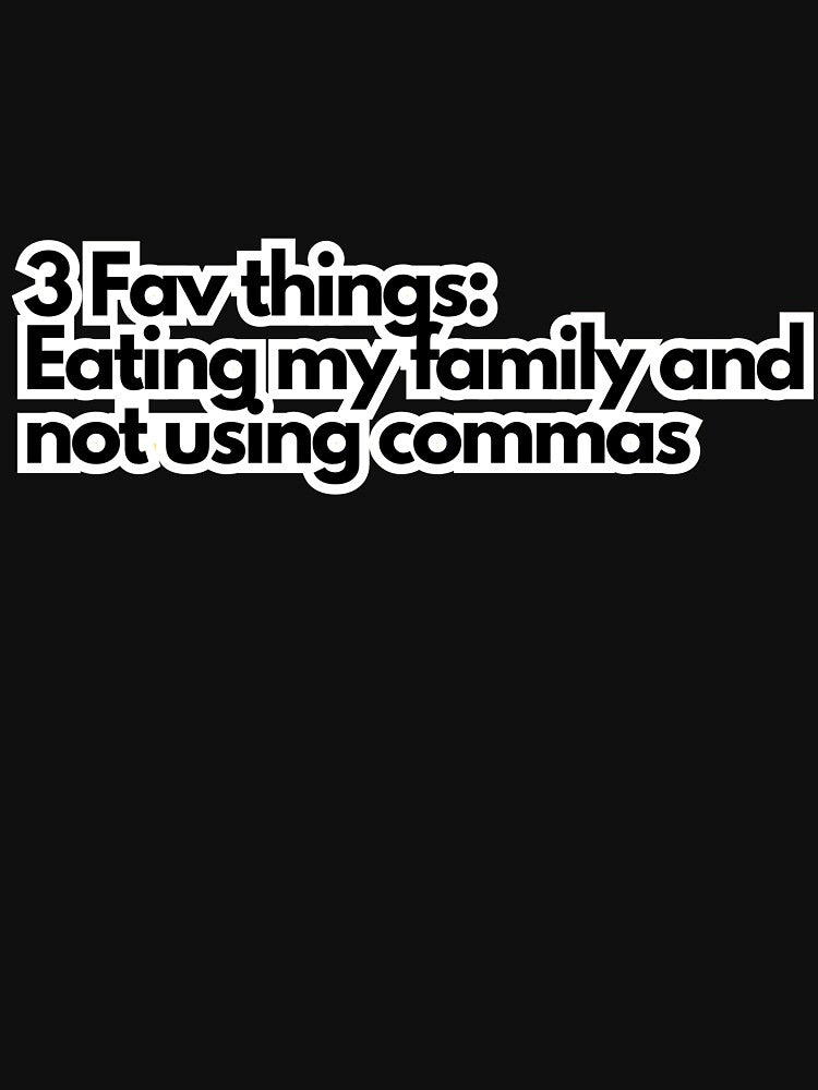3 Fav things: Eating my family and not using commas by Mabululu