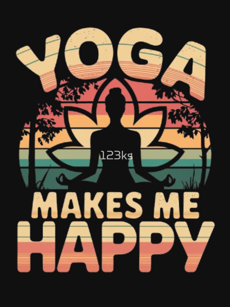 Yoga makes me happy by 123ks