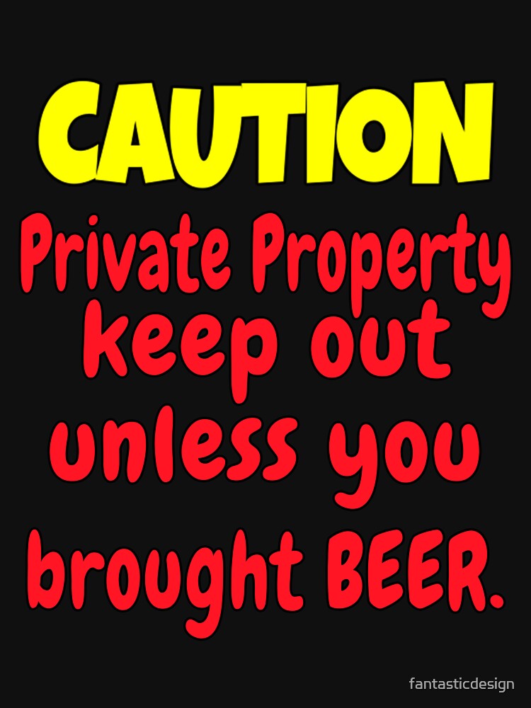 Funny Sarcastic Humor Caution Private Property Keep Out by fantasticdesign