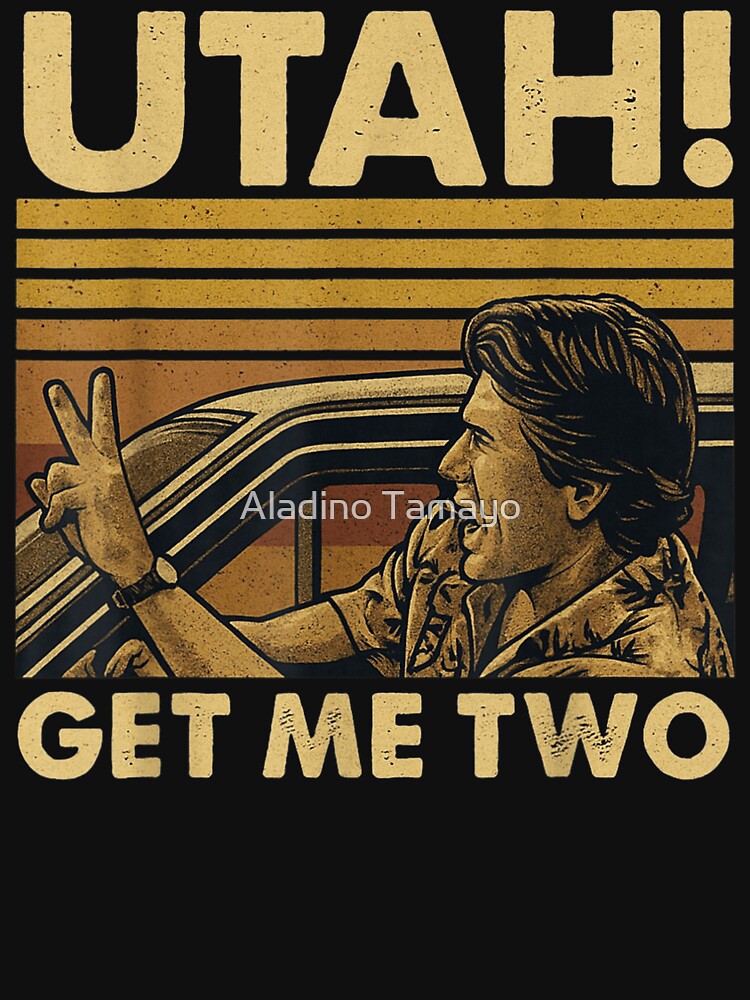 Classic Movie Quote Utah Get Me Two Vintage T-shirt Graphic by Aladino Tamayo