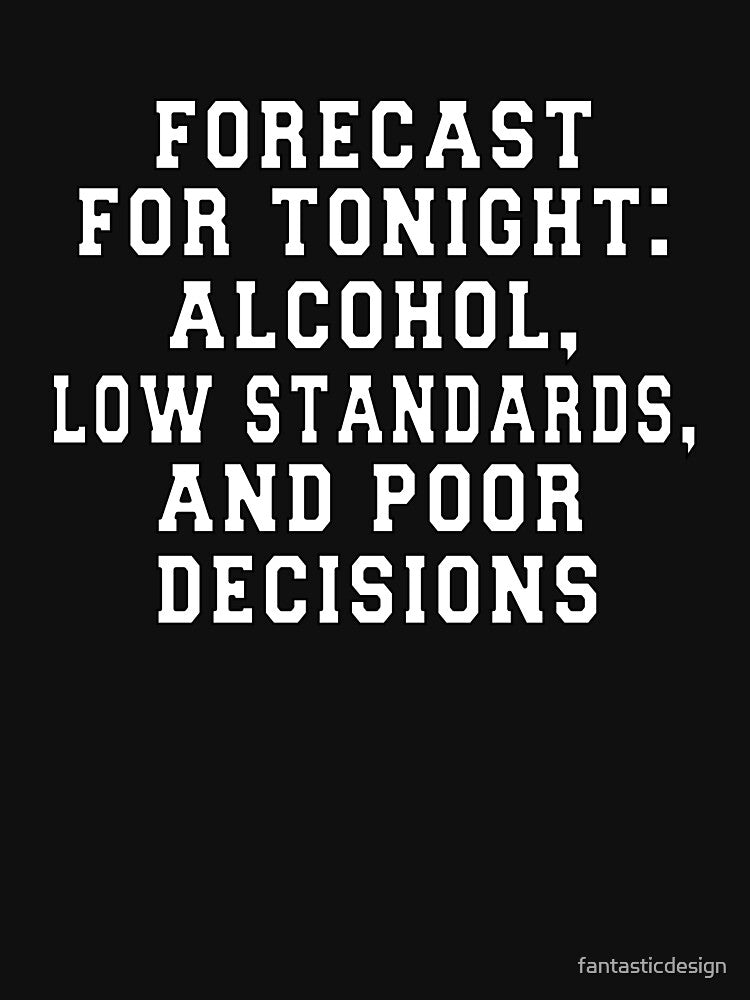 Funny Sarcastic Saying Forecast For Tonight: Alcohol by fantasticdesign