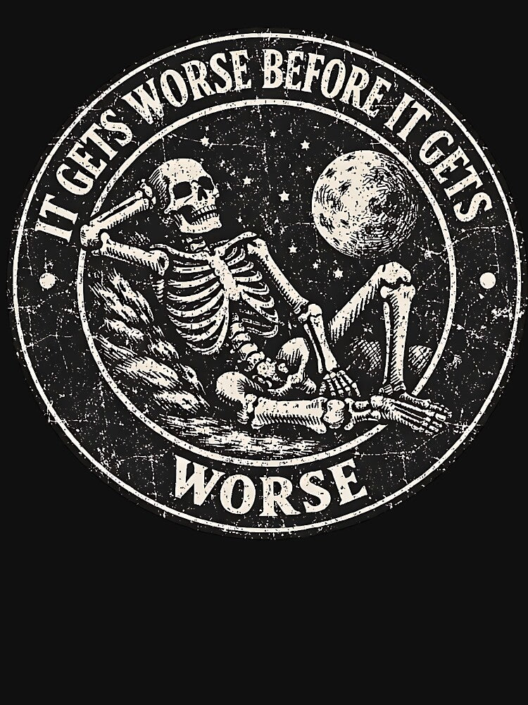 IT GETS WORSE BEFORE IT GETS WORSE by FaunaJam